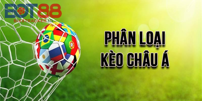 Phân loại các tỷ lệ Kèo Châu Á phổ biến