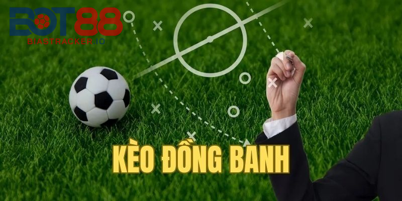 Kèo Đồng Banh Là Gì? Cách Bắt Kèo Đồng Banh Dễ Thắng Tại BOT88 2 Lý do nên chọn Kèo Đồng Banh