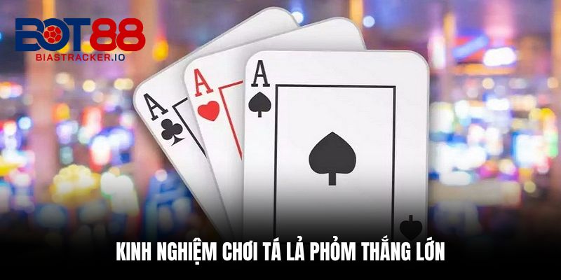 Kinh nghiệm chơi Tá Lả Phỏm thắng lớn