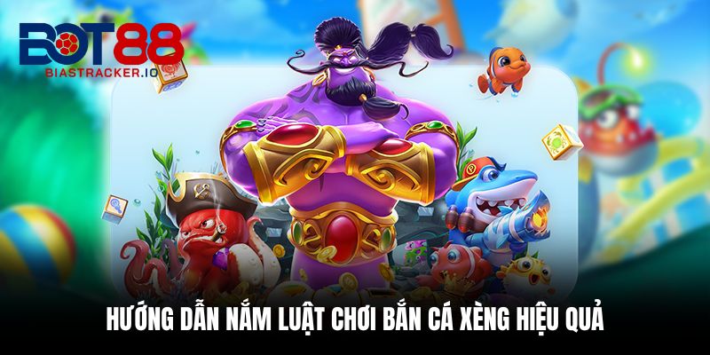 Hướng dẫn nắm luật chơi bắn cá xèng hiệu quả