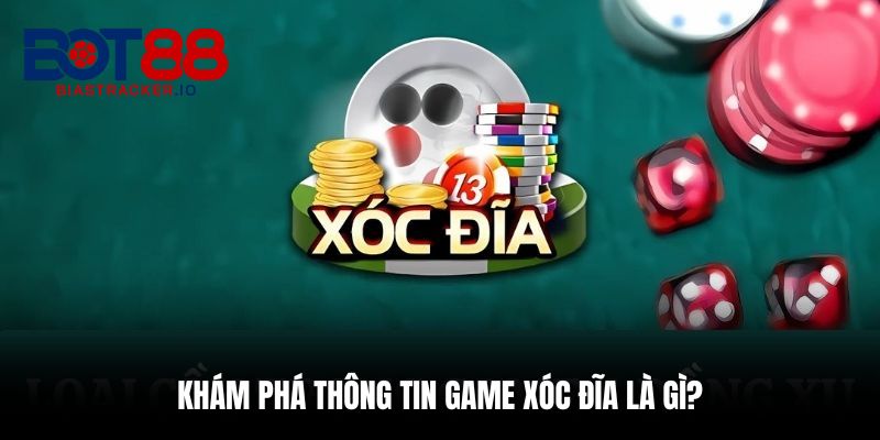 BOT88 Giải Mã Xóc Đĩa Là Gì Và Kinh Nghiệm Chơi Hiệu Quả 1 Khám phá thông tin game xóc đĩa là gì?